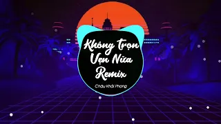 Không Trọn Vẹn Nữa Remix - Châu Khải Phong l Nhạc Trẻ Hot Tik Tok Căng Cực 2022