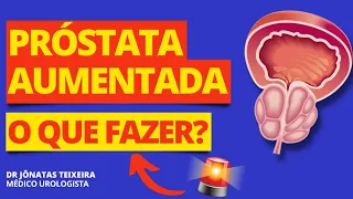 PRÓSTATA AUMENTADA | O QUE FAZER? (RESPONDIDO)