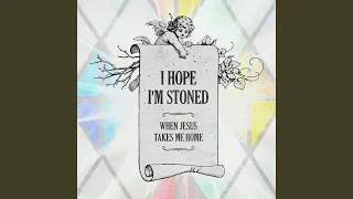 I Hope I'm Stoned (When Jesus Takes Me Home) (feat. Old Crow Medicine Show)