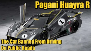 Pagani Huayra R | The Car Banned From Driving On Public Roads