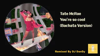 Tate McRae - You're so cool Bachata Remixed By DJ DanDy