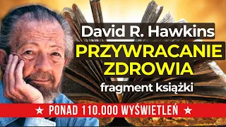 PRZYWRACANIE ZDROWIA - David R. Hawkins | Pomoc w uzdrawianiu | Fragment książki