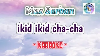 Ikid Ikid Cha Cha MAX SURBAN (karaoke) bisaya karaoke