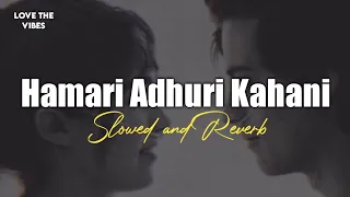 Hamari adhuri kahani ( slowed and reverb ) Arijit Singh sad song | heart touching lofi song 💔