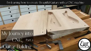 My Journey into CNC guitar building: Part 2