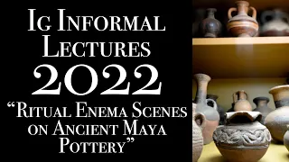 Ritual Enema Scenes on Ancient Maya Pottery: 2022 Ig Informal Lecture