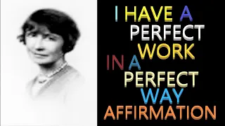 I Have a Perfect Work In a Perfect Way Affirmation | Florence Scovel Shinn