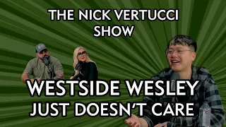 THE NICK VERTUCCI SHOW "WESTSIDE WESLEY JUST DOESN'T CARE" #020
