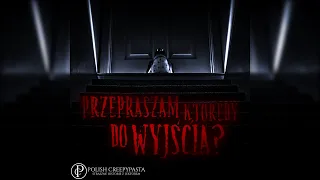 💀Przepraszam, którędy do wyjścia? - Creepypasta [Lektor PL]