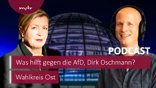 Was hilft gegen die AfD, Dirk Oschmann? | Podcast Wahlkreis Ost | MDR