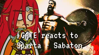 GATE reacts to [SPARTA - Sabaton] | Gacha Reaction