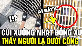 Cúi xuống 'NẮP CỐNG' nhặt đồng xu, cô gái HOẢNG HỒN khi nhìn thấy '1 GÃ ĐÀN ÔNG' | Tin Nhanh 3 Phút