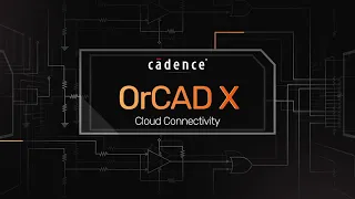 OrCAD X's Cloud-enabled Circuit Design for Component Management and Team Design