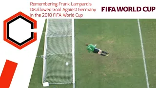 Remembering Frank Lampard's Disallowed Goal Against Germany In the 2010 FIFA World Cup