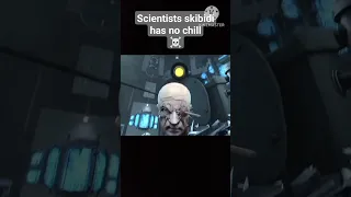 scientist skibidi has no chill