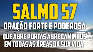 SALMO 57 ORAÇÃO FORTE E PODEROSA QUE ABRE PORTAS ABRE CAMINHOS EM TODAS AS ÁREAS DA SUA VIDA