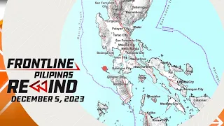 Frontline Pilipinas Rewind | December 5, 2023 #FrontlineRewind