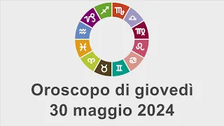 Oroscopo di giovedì 30 maggio 2024