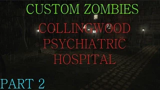 Custom Zombies: Collingwood Psychiatric Hospital part 2 "So Many Ghosts!
