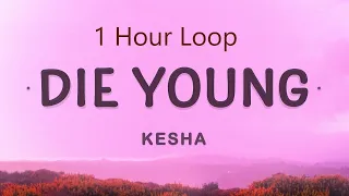 [1 HOUR] Kesha - Die Young (Lyrics) | I hear your heartbeat to the beat of the drums