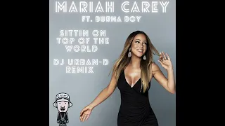 Mariah Carey ft. Burna Boy - Sittin on Top Of the World (Dj Urban-D Mashup Remix)