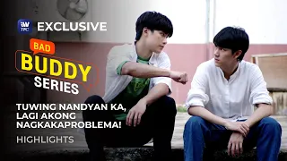 Tuwing nandyan ka, lagi akong nagkakaproblema! | Bad Buddy Series Highlights