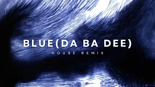 Blue (Da Ba Dee) - House Remix