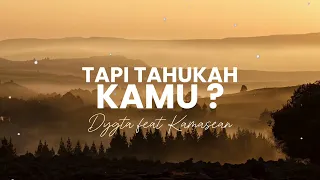 Tapi Tahukah Kamu - Dygta feat Kamasean