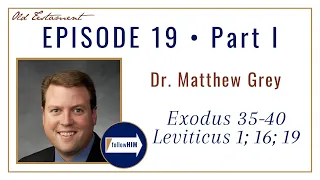 Come Follow Me : Exodus 35-40, Leviticus 1; 16; 19 -- Part 1 : Dr. Matthew Grey