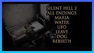 Silent Hill 2 All Endings (Maria, Water, Leave, UFO, Rebirth, Dog)