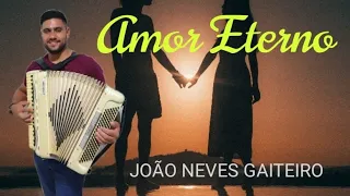 Amor Eterno#João Neves gaiteiro.