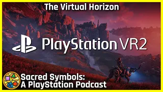 The Virtual Horizon | Sacred Symbols: A PlayStation Podcast Episode 184