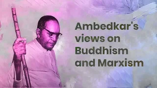 Ambedkar's views on Buddhism and Marxism