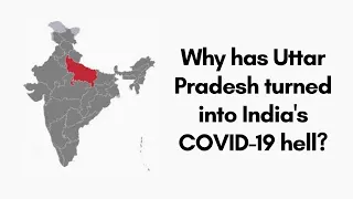 Uttar Pradesh : India's COVID-19 Hell