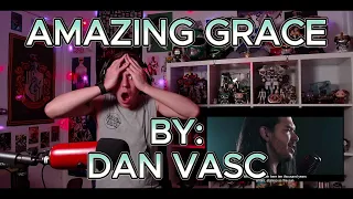 ABSOLUTE ROCK GOD!!!!!!! Blind reaction to Dan Vasc - Amazing Grace