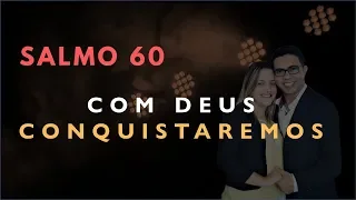 Salmo 60 Estudo: Com Deus CONQUISTAREMOS (Bíblia Explicada)