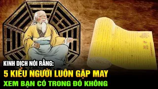 Kinh Dịch nói rằng: 5 kiểu người này luôn gặp may mắn và phúc báo hãy xem bạn có trong đó không