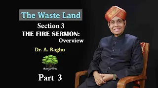 The Waste Land  Section 3 The Fire Sermon: Overview | Dr. A Raghu Part 3