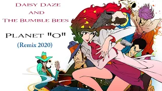 DAISY DAZE & THE BUMBLE BEES - PLANET "O" (Remix 2020) Lupin III