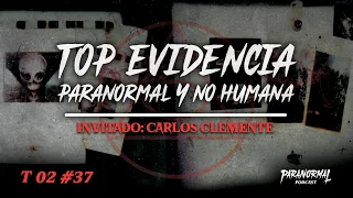 TOP EVIDENCIA PARANORMAL Y NO HUMANA| Invitado: CARLOS CLEMENTE   - T2 E37