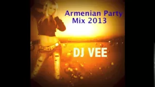 New Armenian Party Mix 2013 -- DJ VEE