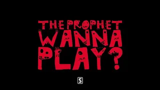 The Prophet: Wanna Play?