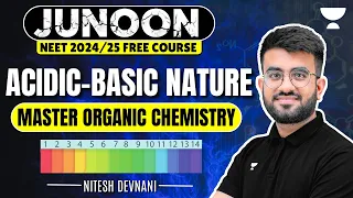 Acidic- Basic Nature | Organic Chemistry | Junoon for NEET 2024 | Nitesh Devnani