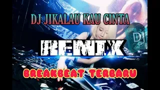 DJ JIKALAU KAU CINTA REMIX (BREAKBEAT TERBARU)