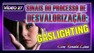 VÍDEO 27 - GASLIGHTING (um dos principais sinais do processo de desvalorização)