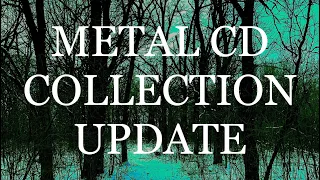 METAL CD COLLECTION UPDATE