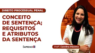 CONCEITO DE SENTENÇA;REQUISITOS E ATRIBUTOS DA SENTENÇA | Profª Carolina Máximo