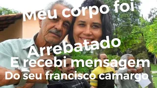 fui arrebatada em sonho tive um encontro com seu Francisco Camargo e ele me fez um pedindo