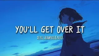 you'll get over it - xeni (lyrics)ft.shawnii & nuu