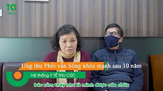 Bị ung thư phổi vẫn Sống khỏe mạnh sau 10 năm phát hiện